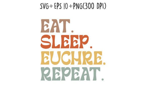 Eat Sleep Euchre Repeat Graphics for Crafts