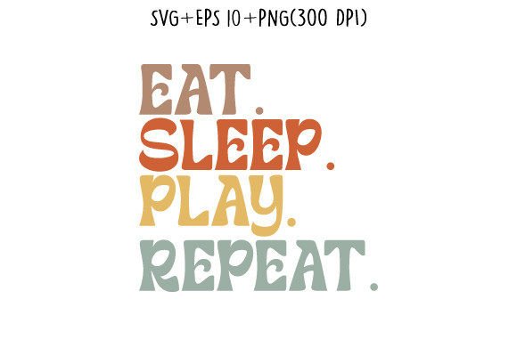 Eat Sleep Play Repeat Graphics for Crafts Content