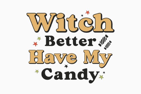 Halloween Witch Better Have My Retro Svg: Graphics for Crafts